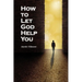 How to Let God Help You