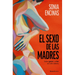 El Sexo de Las Madres. Sobre Gozar Y Criar En Este Sistema / Mothers and Sex