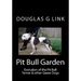 Pit Bull Garden: Evolution of the Pit Bull Terrier & other Game Dogs