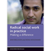 Radical Social Work in Practice: Making a Difference