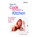 How to Cook Without a Kitchen: Easy, healthy and low-cost meals you can make almost anywhere