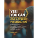 Yes! You Can Give A Terrific Presentation: for Business Leaders, Networkers, Teachers, Trainers, Coaches, Influencers, Clergy, and Public Speakers