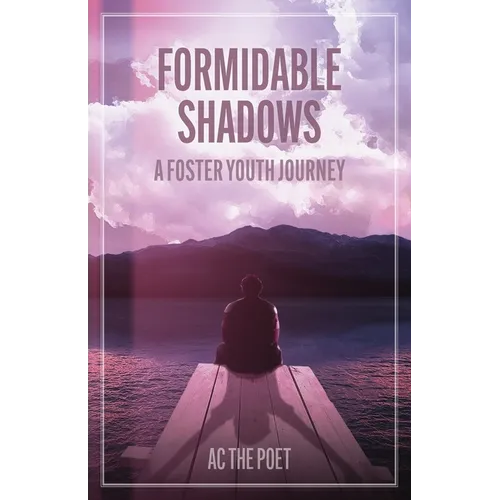 Formidable Shadows: A Foster Youth Journey