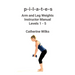 p-i-l-a-t-e-s Arm and Leg Weights Instructor Manual Levels 1-5