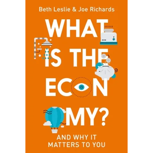 What Is the Economy?: And Why It Matters to You