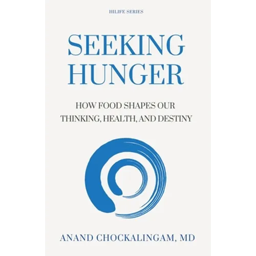 Seeking HUNGER: How Food shapes Our Thinking, Health, and Destiny