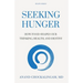 Seeking HUNGER: How Food shapes Our Thinking, Health, and Destiny