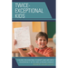 Twice-Exceptional Kids: A Guide for Assisting Students Who Are Both Academically Gifted and Learning Disabled
