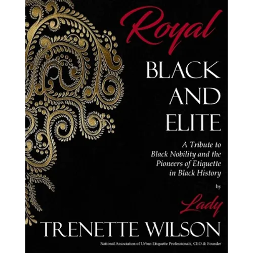 Royal, Black and Elite: A Tribute to the Nobility and Pioneers of Etiquette in Black History