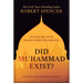 Did Muhammad Exist?: An Inquiry Into Islam's Obscure Origins--Revised and Expanded Edition