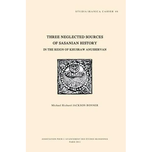 Three Neglected Sources of Sasanian History in the Reign of Khusraw Anushirvan