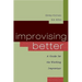 Improvising Better: A Guide for the Working Improviser