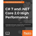 C# 7 and .NET Core 2.0 High Performance: Build highly performant, multi-threaded, and concurrent applications using C# 7 and .NET Core 2.0