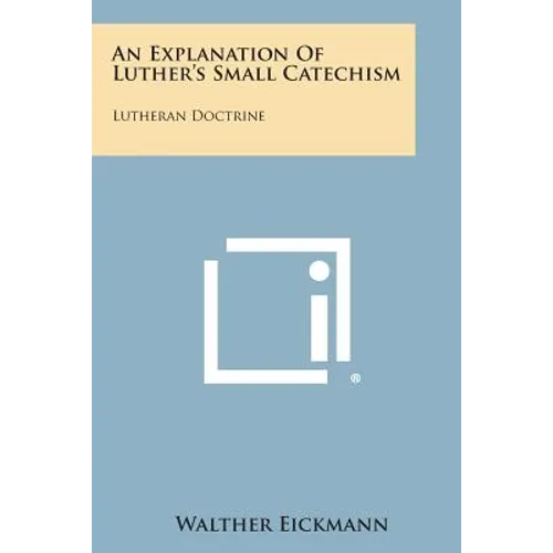 An Explanation of Luther's Small Catechism: Lutheran Doctrine