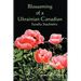 Blossoming of a Ukrainian Canadian: Savella Stechishin