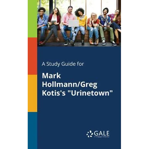 A Study Guide for Mark Hollmann/Greg Kotis's "Urinetown"