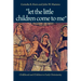 "Let the Little Children Come to Me": Childhood and Children in Early Christianity