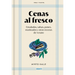 Cenas Al Fresco: Ensaladas, Salsas, Panes, Marinados Y Otras Recetas de Verano / Outdoor Dinners: Salads, Sauces, Breads, Marinades, and Other Summer