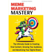 Meme Marketing Mastery: The Ultimate Guide to Creating Viral Content, Growing Your Audience, and Monetizing Your Digital Brand