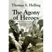 The Agony of Heroes: Medical Care for America's Besieged Legions from Bataan to Khe Sanh