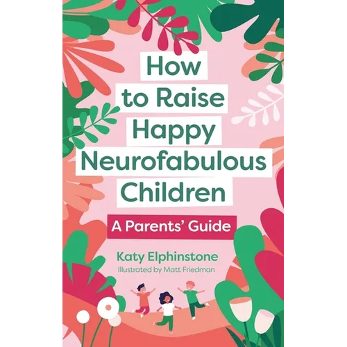 How to Raise Happy Neurofabulous Children: A Parents' Guide