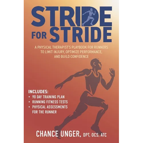 Stride for Stride: A Physical Therapist's Playbook for Runners to Limit Injury, Optimize Performance, and Build Confidence