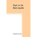 Hayti, or, the Black republic