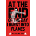 At The End Of The Day I Burst Into Flames