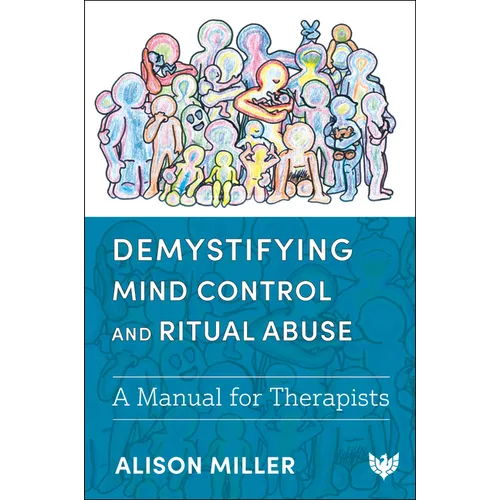 Demystifying Mind Control and Ritual Abuse: A Manual for Therapists