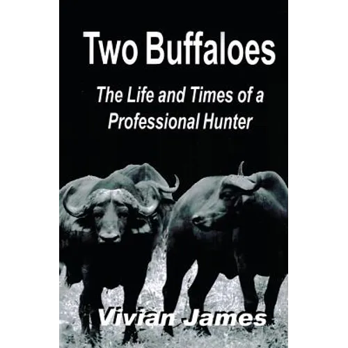 Two Buffaloes: The Life and Times of a Professional Hunter