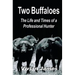 Two Buffaloes: The Life and Times of a Professional Hunter