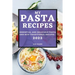 My Pasta Recipes 2022: Essential and Delicious Pasta and Rice Traditional Recipes