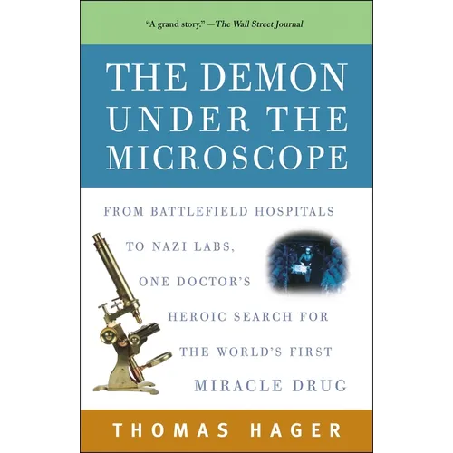 The Demon Under the Microscope: From Battlefield Hospitals to Nazi Labs, One Doctor's Heroic Search for the World's First Miracle Drug