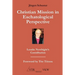 Christian Mission in Eschatological Perspective - Lesslie Newbigin's Contribution