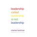 Leadership called Leadership is not Leadership: a guidebook for new and not so new leaders