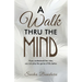 A Walk Thru The Mind: If you understand the rules, you can play the game of life better.