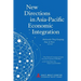 New Directions in Asia-Pacific Economic Integration