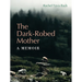 The Dark-Robed Mother: A Memoir