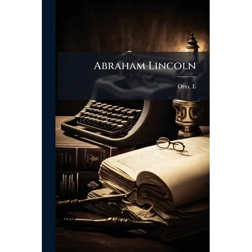 Abraham Lincoln: Ein Lebensbild