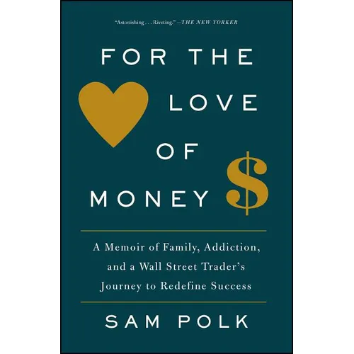 For the Love of Money: A Memoir of Family, Addiction, and a Wall Street Trader's Journey to Redefine Success