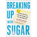 Breaking Up with Sugar: Divorce the Diets, Drop the Pounds, and Live Your Best Life