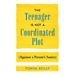 The Teenager Is Not a Coordinated Plot (Against a Parent's Sanity)