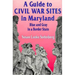 A Guide to Civil War Sites in Maryland: Blue and Gray in a Border State
