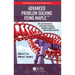 Advanced Problem Solving Using Maple: Applied Mathematics, Operations Research, Business Analytics, and Decision Analysis