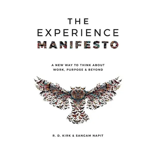 The Experience Manifesto: A new way to think about work, purpose & beyond