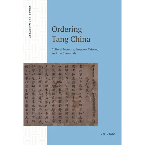 Ordering Tang China: Cultural Memory, Emperor Taizong, and the Essentials
