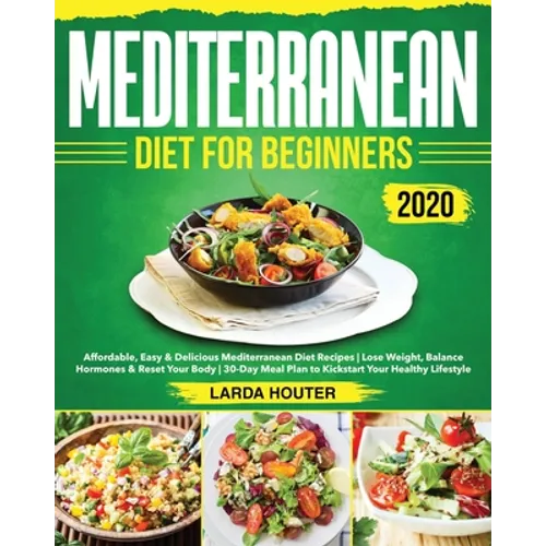 Mediterranean Diet for Beginners #2020: Affordable, Easy & Delicious Mediterranean Diet Recipes Lose Weight, Balance Hormones & Reset Your Body 30-Day