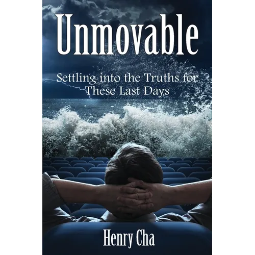 Unmovable: Settling into the Truths for These Last Days