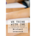 We Think With Ink: Teaching (and Reaching) Young People Through Writing-Centered Instruction