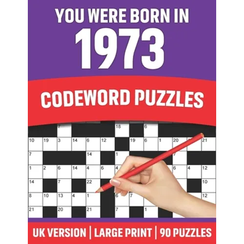 You Were Born In 1973: Codeword Puzzles: Large Print Codeword Puzzles For Adult Parents And Senior Grandparents With Solutions To Enjoy Holid